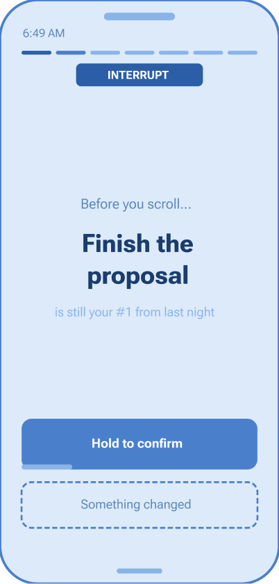 Interrupt screen — before you scroll, finish the proposal is still your #1